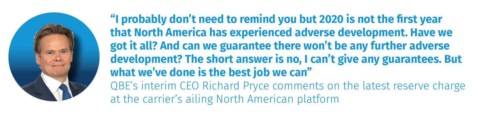 QBE’s interim CEO Richard Pryce comments on the latest reserve charge at the carrier’s ailing North American platform
