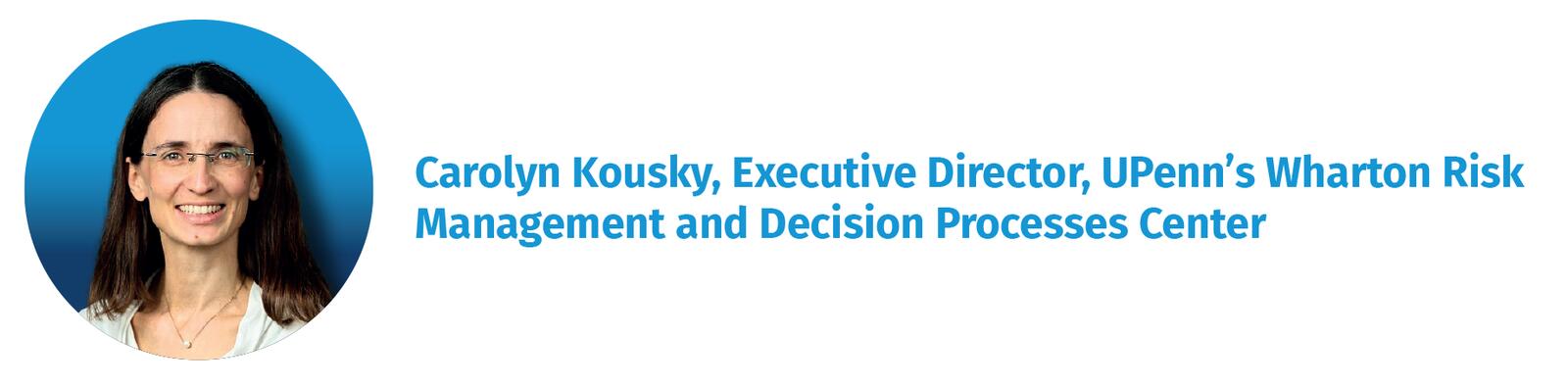 Carolyn Kousky, Executive Director, UPenn’s Wharton Risk Management and Decision Processes Center