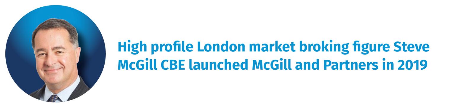 High profile London market broking figure Steve McGill CBE launched McGill and Partners in 2019