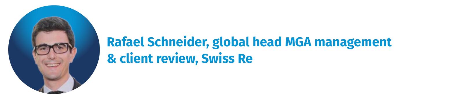 Rafael Schneider, global head MGA management & client review, Swiss Re