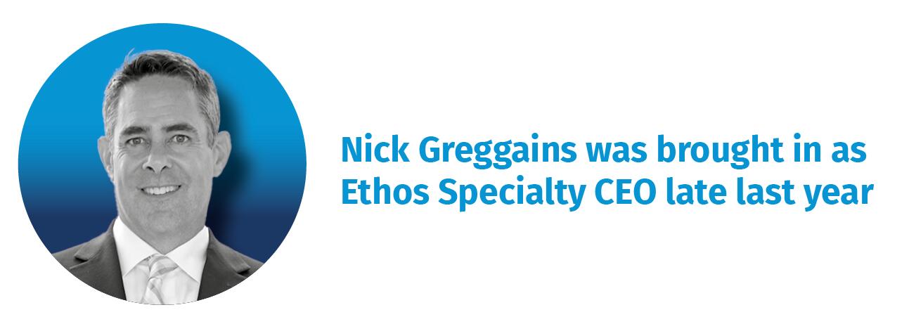 Nick Greggains was brought in as Ethos Specialty CEO late last year