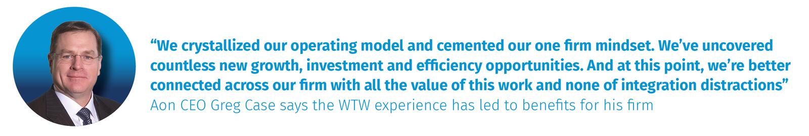 Aon CEO Greg Case says the WTW experience has led to benefits for his firm