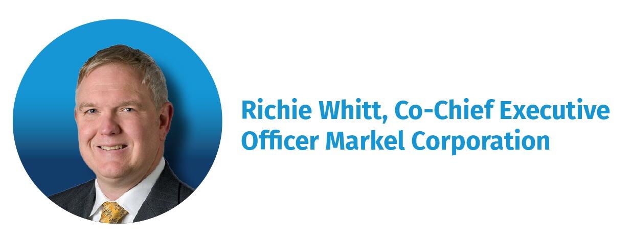 Richie Whitt, Co-Chief Executive  Officer Markel Corporation